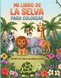 Mi libro de la selva para colorear: 35 divertidas ilustraciones de animales de la selva para niños entre 4 a 8 años