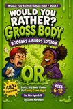 Would You Rather? Gross Body: Boogers & Burps Edition: 480+ Questions Of Snotty, Silly Body Choices for Family Game Night Book for Kids Ages 6-12