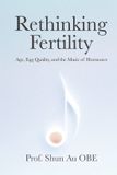 Rethinking Fertility: Age, Egg Quality, and the Music of Hormones
