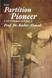 From Partition to Pioneer (Full Color Edition): Dr. Bashir Ahmad: Pakistan's Medical Pioneer Legacy