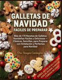 GALLETAS DE NAVIDAD FÁCILES DE PREPARAR: Más de 170 Recetas de Galletas Navideñas Fáciles y Deliciosas — Clásicas, Sencillas, para Preparar con Antelación y Perfectas para Navidad