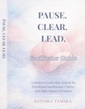 Pause. Clear. Lead.: Facilitator Guide: A Hands-On Companion for Individual Leaders, Scrum Masters, and Team Facilitators