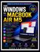 FROM WINDOWS TO MACBOOK AIR M5 / The Complete Beginner's Transition Guide / 9781999377108