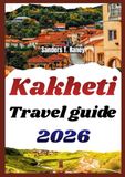 Kakheti Travel Guide 2026