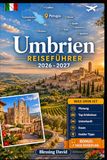 Umbrien Reiseführer 2026 – 2027: Erleben Sie Perugia, Assisi, Orvieto, Lake Trasimeno, Spoleto und Marmore Falls mit visuellen Mitteln und praktischen ... Paare und langsame Roadtrip-Entdecker