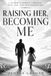 RAISING Libri GmbH Raising Her, Becoming Me