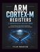 ARM Cortex-M REGISTERS: A COMPREHENSIVE MASTERY GUIDE