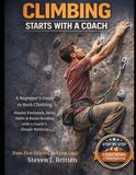 CLIMBING START WITH A COACH: A Beginner's Guide to Rock Climbing, Master Footwork, Belay Skills & Route Reading with a Coach's Simple Methods