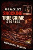 Killer Couples Collection: Rod Kackley's Shocking True Crime Stories