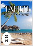 Tahiti Guide de voyage 2027