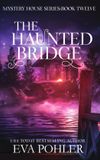 The Mystery House The Haunted Bridge Hardcover