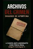 ARCHIVOS DEL CRIMEN: DOSSIER DE APERTURA: 4 Casos Anti-Asesinato con Física Real