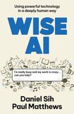Wise AI: Using powerful technology in a deeply human way