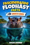 Fascinerande flodhästfakta för smarta barn: En resa in i flodhästens liv, ett av Afrikas mest anmärkningsvärda djur