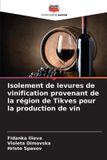 Isolement Editions Notre Savoir Isolement de levures de vinification provenant de la région de Tikves pour la production de vin