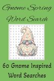 Gnome Spring Word Search: 60 Gnome Inspired Word Searches