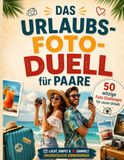 Das Urlaubs-Foto-Duell für Paare: 50 witzige Foto-Challenges für euren Urlaub
