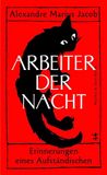 Arbeiter Matthes & Seitz Berlin Verlag Arbeiter der Nacht: Erinnerungen eines Aufständischen