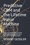 Predictive Independently Published Marketing in the Age of AI- Predictive CRM and the Lifetime Value Machine
