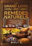 Le grand livres des remèdes natureles: Plantes,huiles essentielles et solutions simples pour reprendre le controle de votre santé