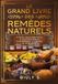 Le grand livres des remèdes natureles: Plantes,huiles essentielles et solutions simples pour reprendre le controle de votre santé