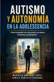 Autismo y autonomía en la adolescencia: Cómo acompañar una vida propia con apoyos, decisiones y participación