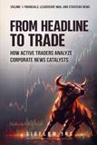 From Headline to Trade: How Active Traders Analyze Corporate News Catalysts (Volume 1)
