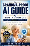 The Grandma-Proof Guide to AI Safety & Daily Use