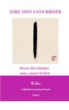 DIRE NON SANS BRISER: Poser des limites sans casser le lien