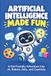 Artificial Intelligence Made Fun: Simple Lessons, Comics, Activities, and Quizzes for Curious Kids