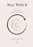 Stay With It: A Practice for Finishing the Feeling