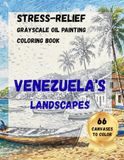 Stress-relief grayscale oil painting coloring book: Venezuela's landscapes 66 canvases to color