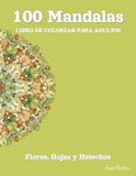 100 Mandalas Libro de Colorear para Adultos - Flores, Hojas y Helechos: Un Viaje Botánico hacia la Relajación | 100 Motivos Vegetales Simétricos para Mindfulness y Paz Interior