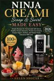 Ninja Creami Scoop & Swirl Made Easy: Simple Recipes for Home Made Soft Serve Healthy Frozen Desserts, Protein Ice Creams, Frozen Yogurt, Sorbets, And Sweet Treats Everyone Will Love