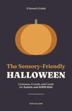 The Sensory-Friendly Halloween: A Parent's Guide to Costumes, Crowds, and Candy for Autistic and ADHD Kids