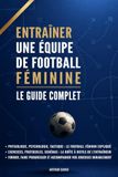 Entraîner une équipe de football féminine : Le guide complet