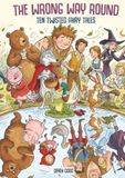 The Wrong Way Round: 10 Twisted Fairy Tales