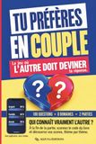 Tu préfères en couple : le jeu où l'autre doit deviner ta réponse: Le livre-jeu de couple à remplir à deux : 180 questions et un système de points ... cadeau pour lui, pour elle, pour vous deux.