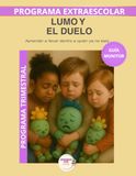 Lumo y el duelo – Guía del Monitor Trimestral: Recursos prácticos y orientaciones para desarrollar el programa educativo Aprende con Lumo