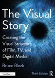 The Taylor & Francis The Visual Story - 3rd Edition: Creating the Visual Structure of Film, TV and Digital Media