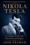 Nikola Tesla: A Gateway to His Life, Discoveries, and Legacy