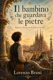 Il bambino che guardava le pietre: Ispirato alla storia di Antoni Gaudí