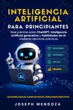 Inteligencia artificial para principiantes: Guía práctica sobre ChatGPT, inteligencia artificial generativa y habilidades de IA mediante ejercicios prácticos
