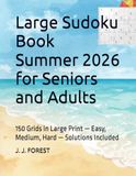Large Sudoku Book Summer 2026 for Seniors and Adults: 150 Grids in Large Print — Easy, Medium, Hard — Solutions Included