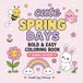 Cute Spring Days: Bold & Easy Coloring Book Featuring Cute Kawaii Spring Designs for Cozy Relaxation and Stress Relief