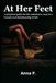 At Her Feet: A practical guide for the submissive man in a Female-Led Relationship (FLR)