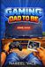 Gaming Dad to Be: The First‑Time Dad’s Guide to Pregnancy, Childbirth, Partner Support, and Early Fatherhood — Without Losing Your Player One Status.