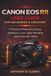 The Canon The Unofficial Canon EOS R8 User Guide for Beginners and Creators: A Practical Manual to Setup, Autofocus, Low-Light Shooting & Cinematic Video