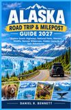 ALASKA ROAD TRIP & MILEPOST GUIDE 2027