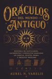 ORÁCULOS DEL MUNDO ANTIGUO — Historia de santuarios, sacerdotes y consultas sagradas en Grecia, Egipto, Roma y Oriente Próximo: Religión, poder y adivinación entre templos, imperios y ciudades.